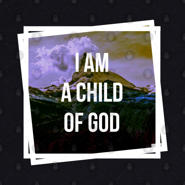 I Am A Child Of God - Christian by ChristianShirtsStudios